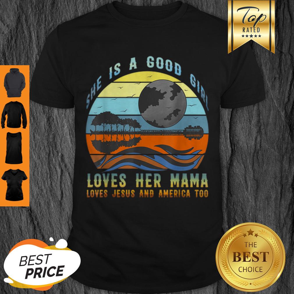 Official She’s A Good Girl Loves Her Mama Jesus & America Too Shirt