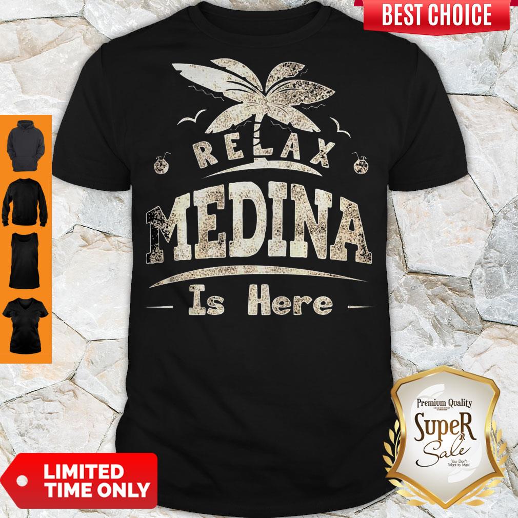 Relax Medina Is Here Shirt