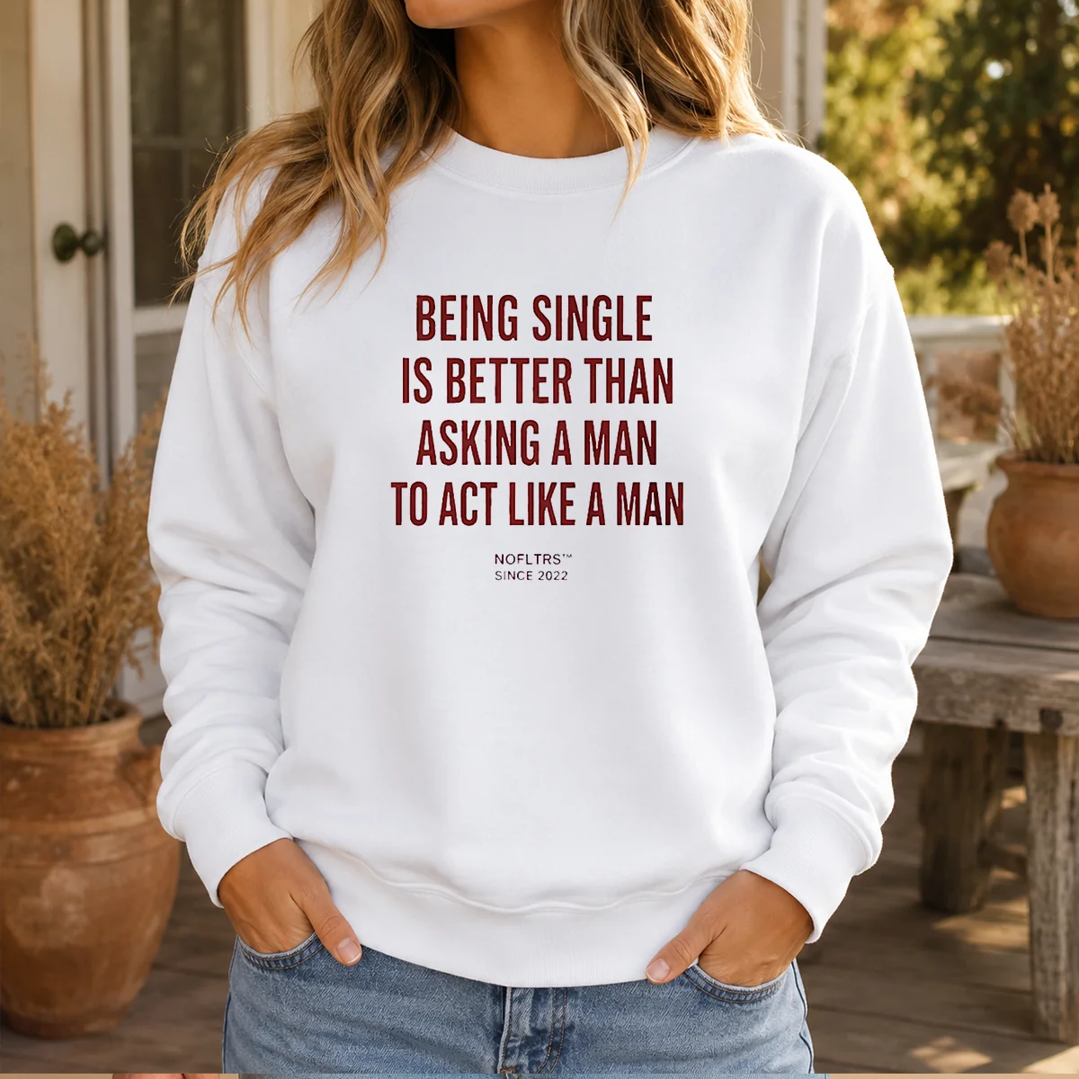 Original Being Single Is Better Than Asking A Man To Act Like A Man Shirt - Image 6