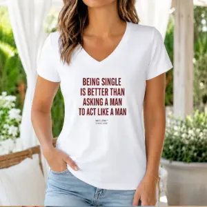 Alternative view of Original Being Single Is Better Than Asking A Man To Act Like A Man Shirt