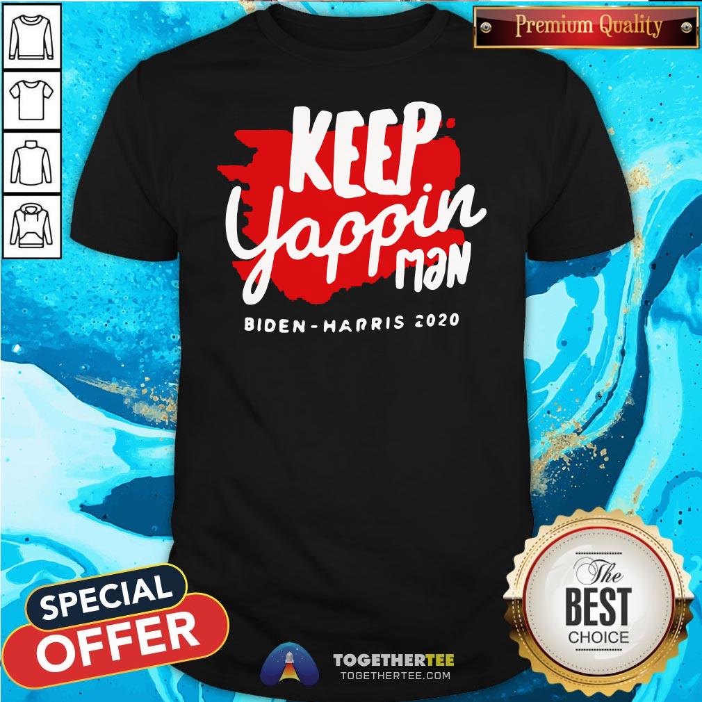Top Keep Yappin Man Biden Harris 2020 Shirt