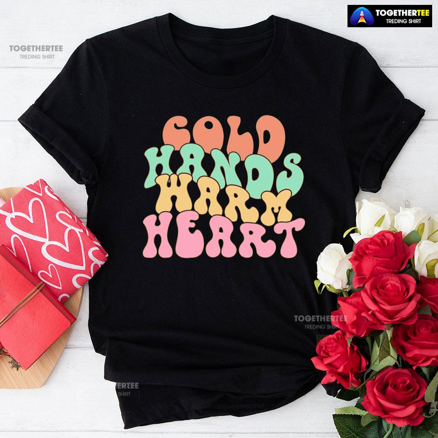 Cold Hands Warm Heart Nurse T-Shirt