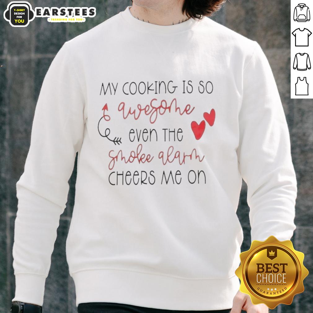 Good My Cooking Is So Qwesothe Even The Smoke Alarm Cheers Me On T-Shirt - Image 5