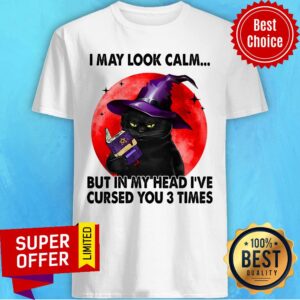 Black Cat Witch I May Look Calm In My Head Curse You 3 Time Shirt