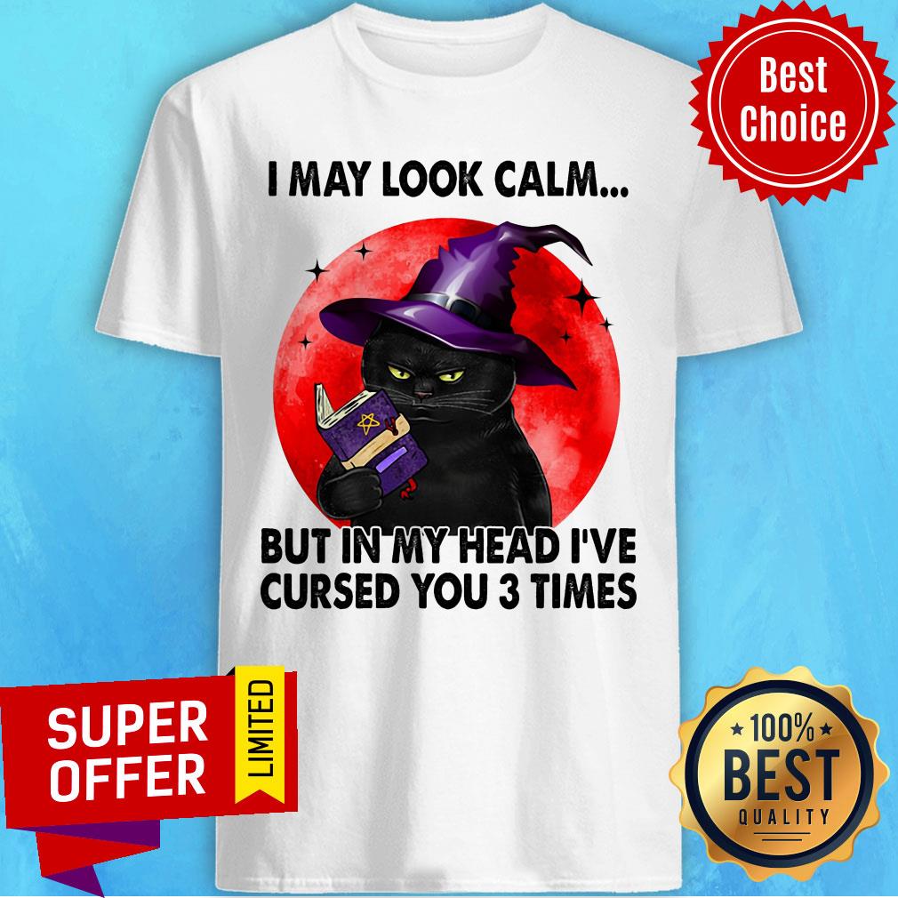 Black Cat Witch I May Look Calm In My Head Curse You 3 Time Shirt