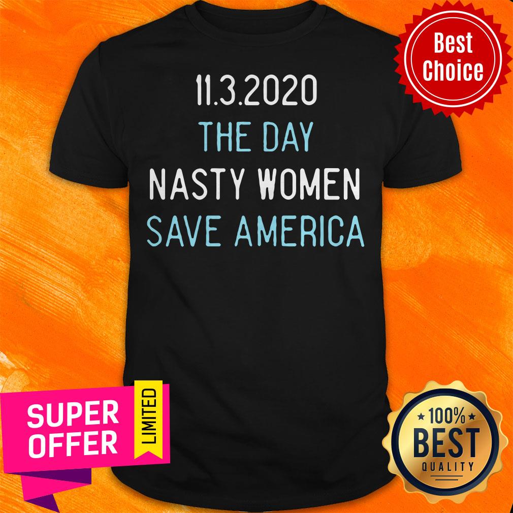 Official 11.3.2020 The Day Nasty Women Save America Shirt