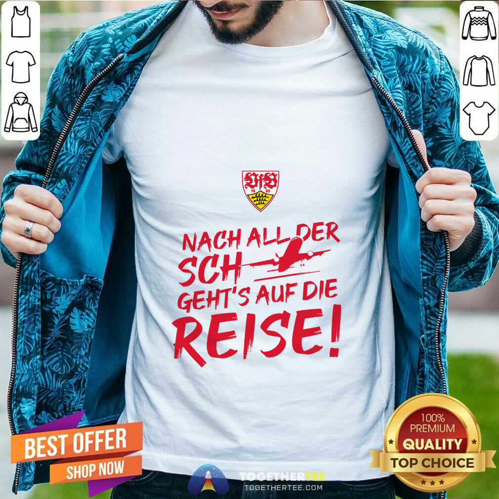 Vfb Stuttgart International Nach All Der Sch Geht’s Auf Die Reise T-Shirt