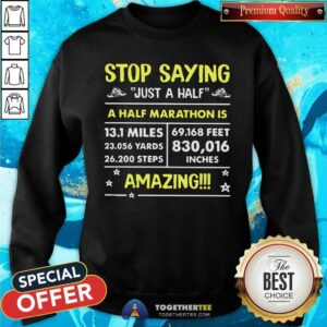 Alternative view of Stop Saying Just A Half Amazing Shirt
