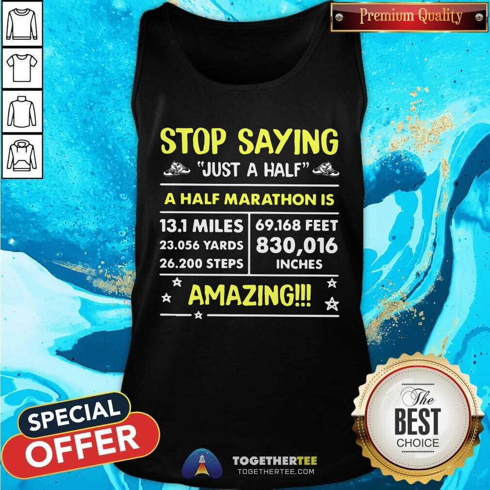 Stop Saying Just A Half Amazing Shirt - Image 4