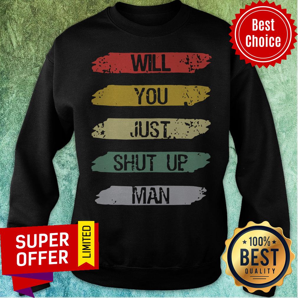 Will You Just Shut Up Man Joe Biden Quote Funny Anti-Trump Shirt - Image 5