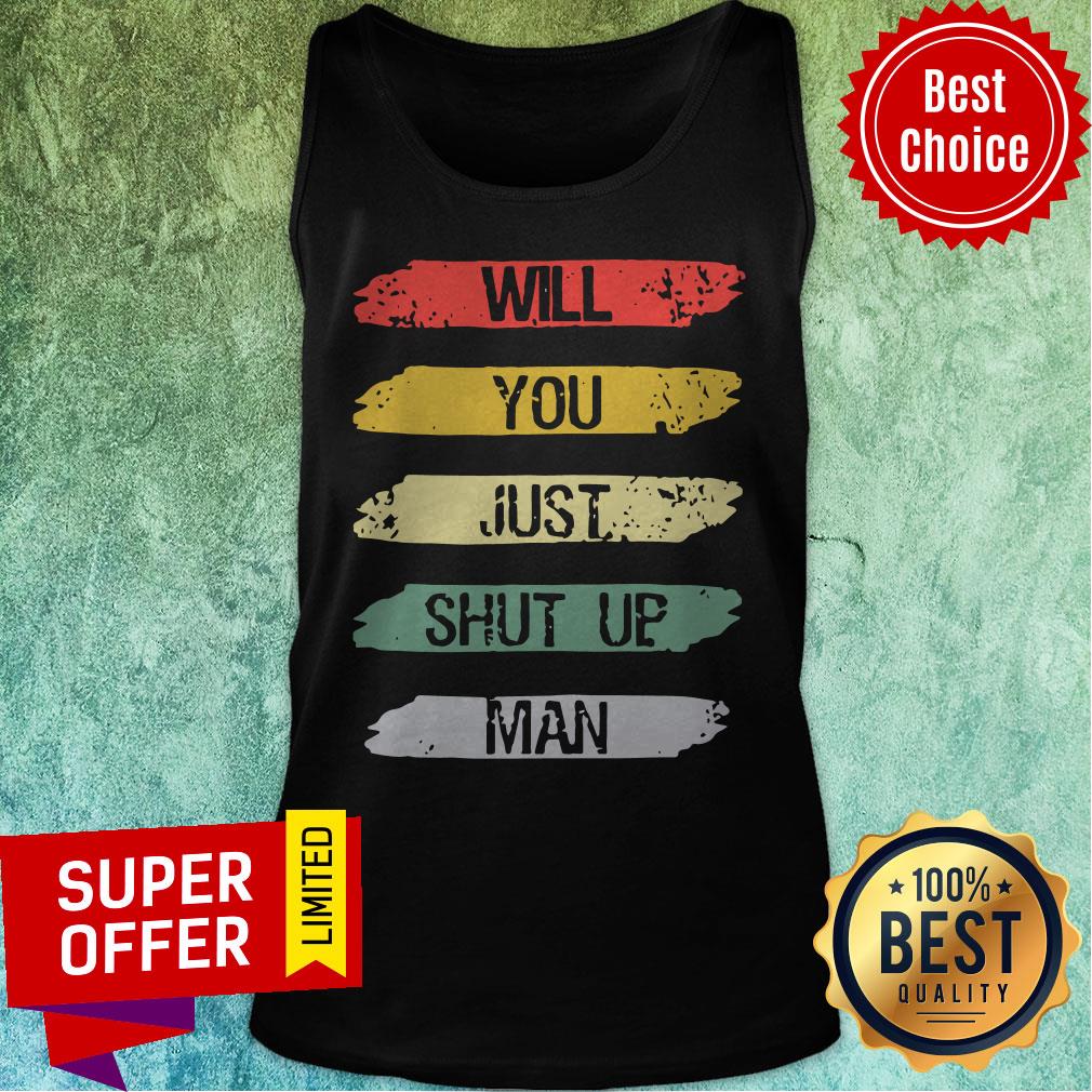 Will You Just Shut Up Man Joe Biden Quote Funny Anti-Trump Shirt - Image 4
