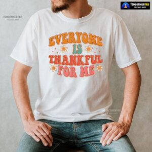Alternative view of Everyone Is Thankful For Me Thanksgiving T-Shirt