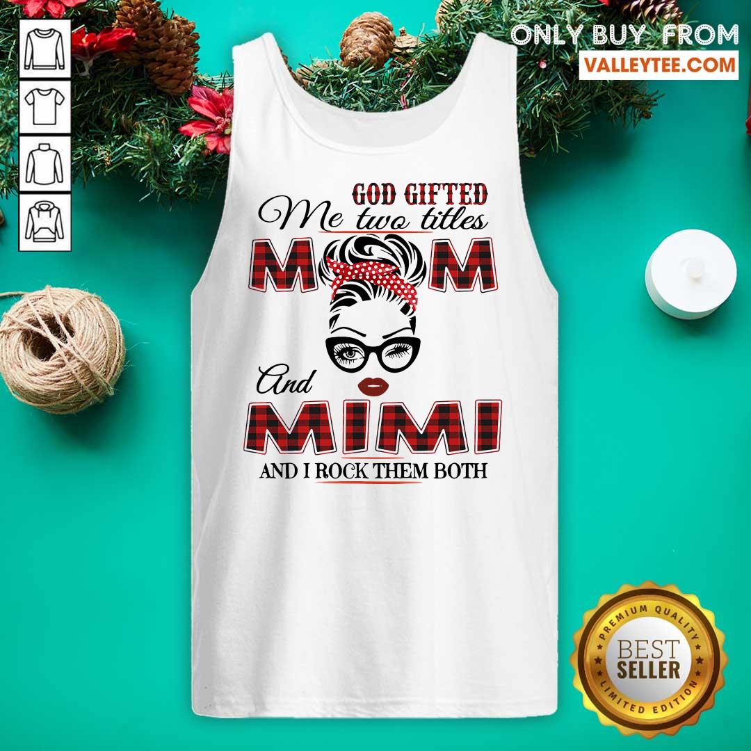Nice God Gifted Me Two Titles Mom And Mimi And I Rock Them Both Shirt - Image 5