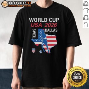 Hot Dallas Texas Host 2026 World Cup USA Soccer T-Shirt