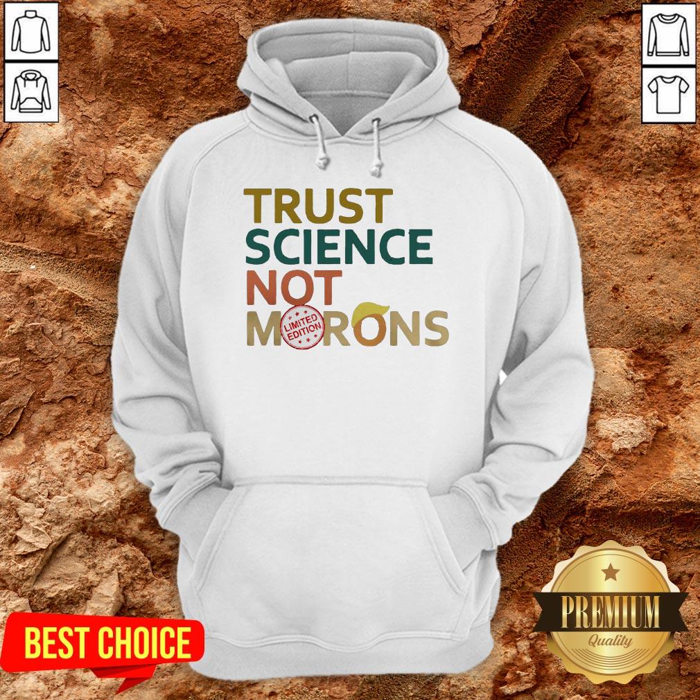 Good Trust Science Not Morons Donald Trump Shirt - Image 5