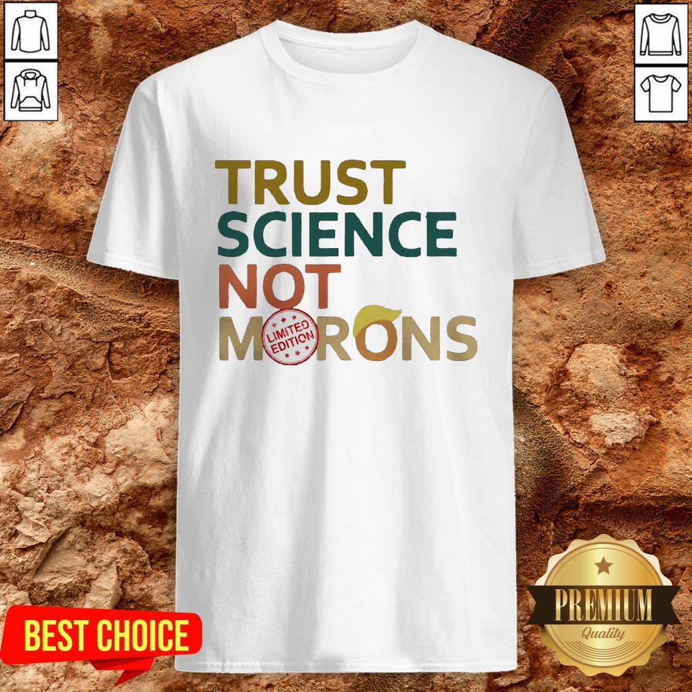 Good Trust Science Not Morons Donald Trump Shirt