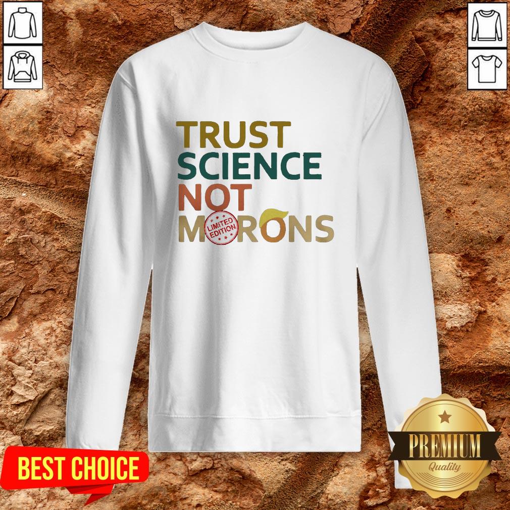 Good Trust Science Not Morons Donald Trump Shirt - Image 4