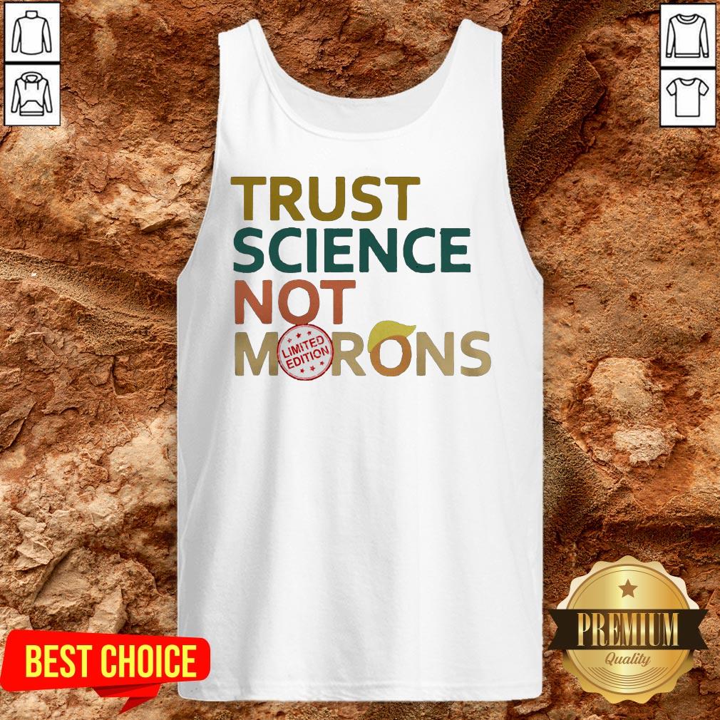 Good Trust Science Not Morons Donald Trump Shirt - Image 3