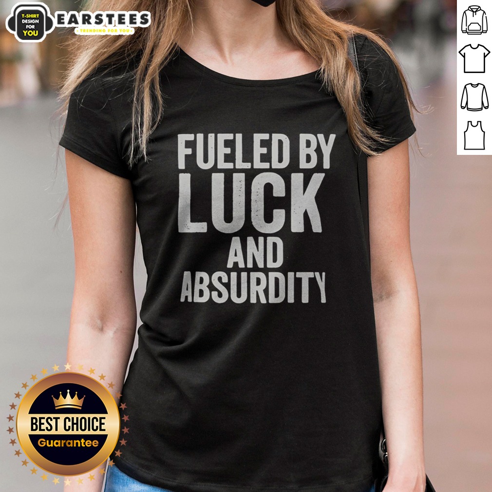 Top Fueled By Luck And Absurdity Retro Distressed Typography Inspiration Shirt - Image 3
