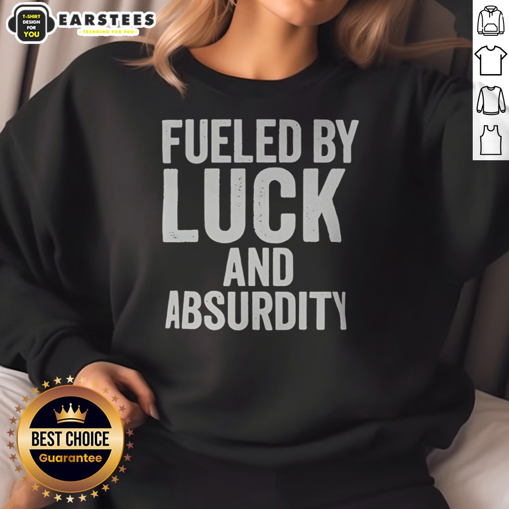 Top Fueled By Luck And Absurdity Retro Distressed Typography Inspiration Shirt - Image 4