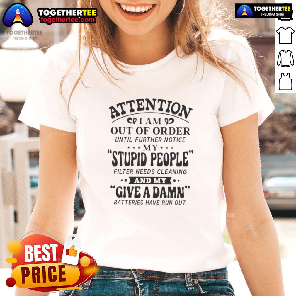 Funny Attention I Am Out Of Order Until Further Notice My Stupid People Filter Needs Cleaning T-Shirt - Image 3