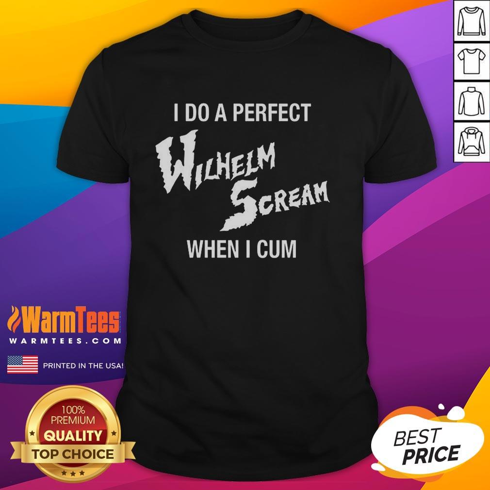 Nice I Do A Perfect Wilhelm Scream When I Cum T-Shirt