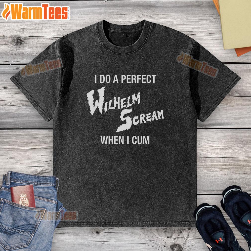 Nice I Do A Perfect Wilhelm Scream When I Cum T-Shirt - Image 6