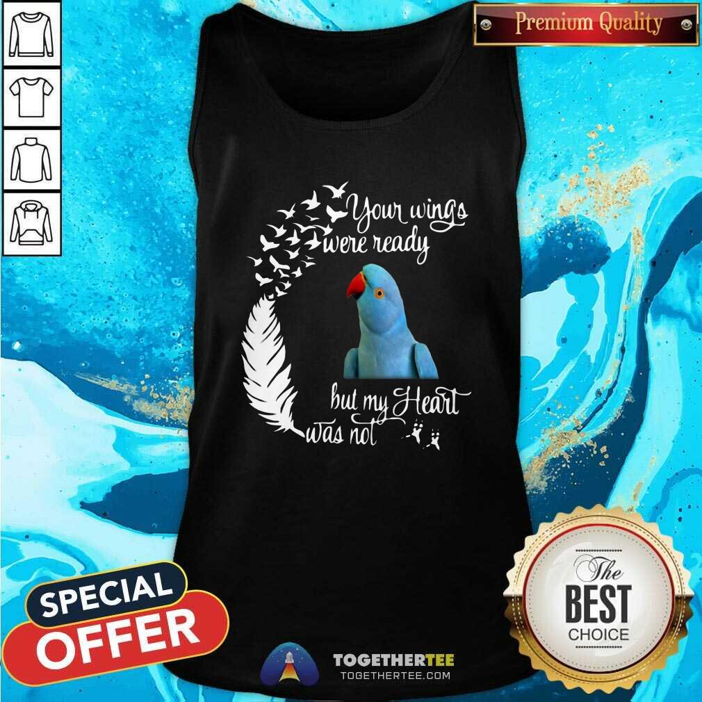 Cute Indian Lorikeet Your Wings Were Ready But My Heart Was Not Shirt - Image 4