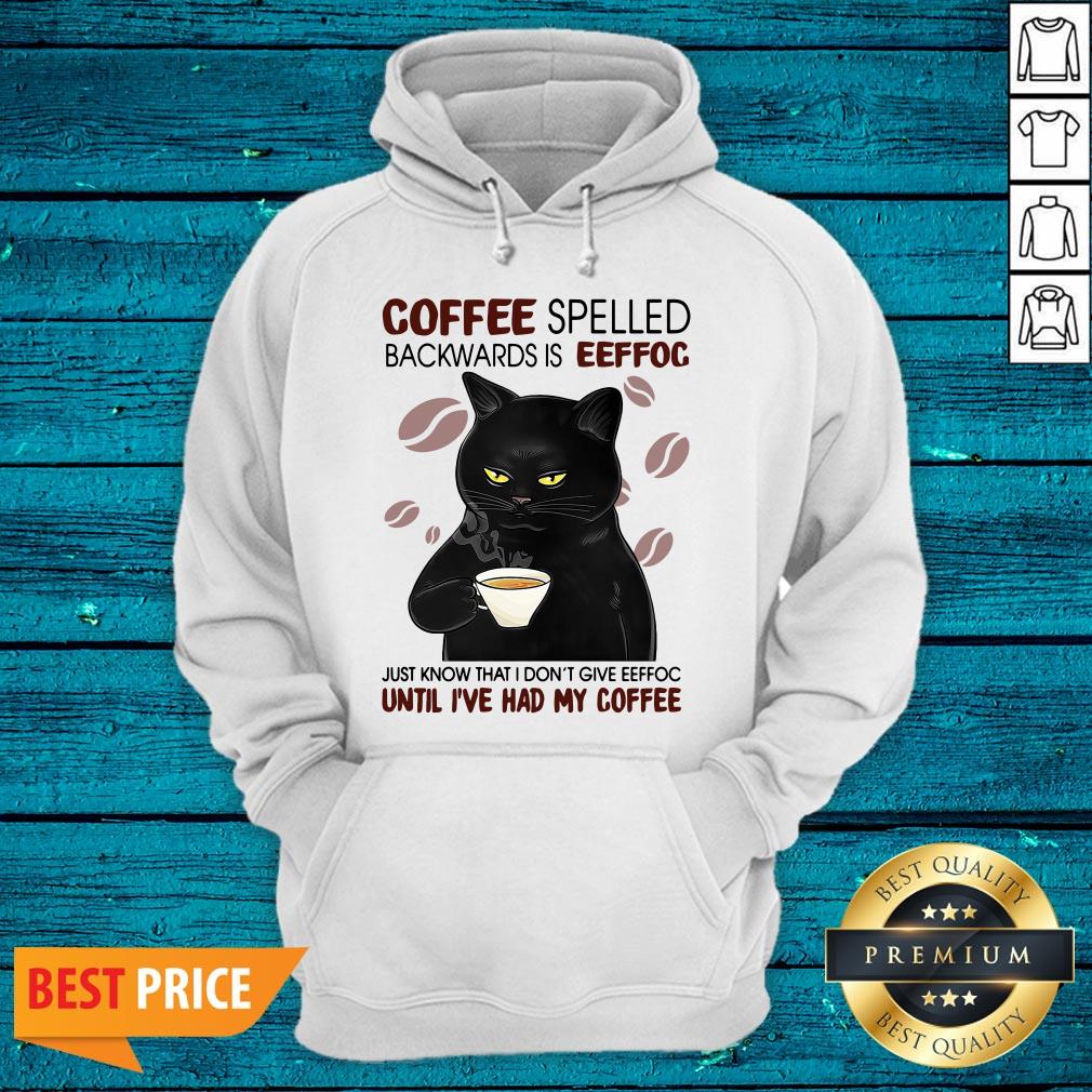 Pro Black Cat Coffee Spelled Backwards Is Eeffoc Just Know That I Don't Give Eeffoc Until I've Had My Coffee Shirt - Image 3