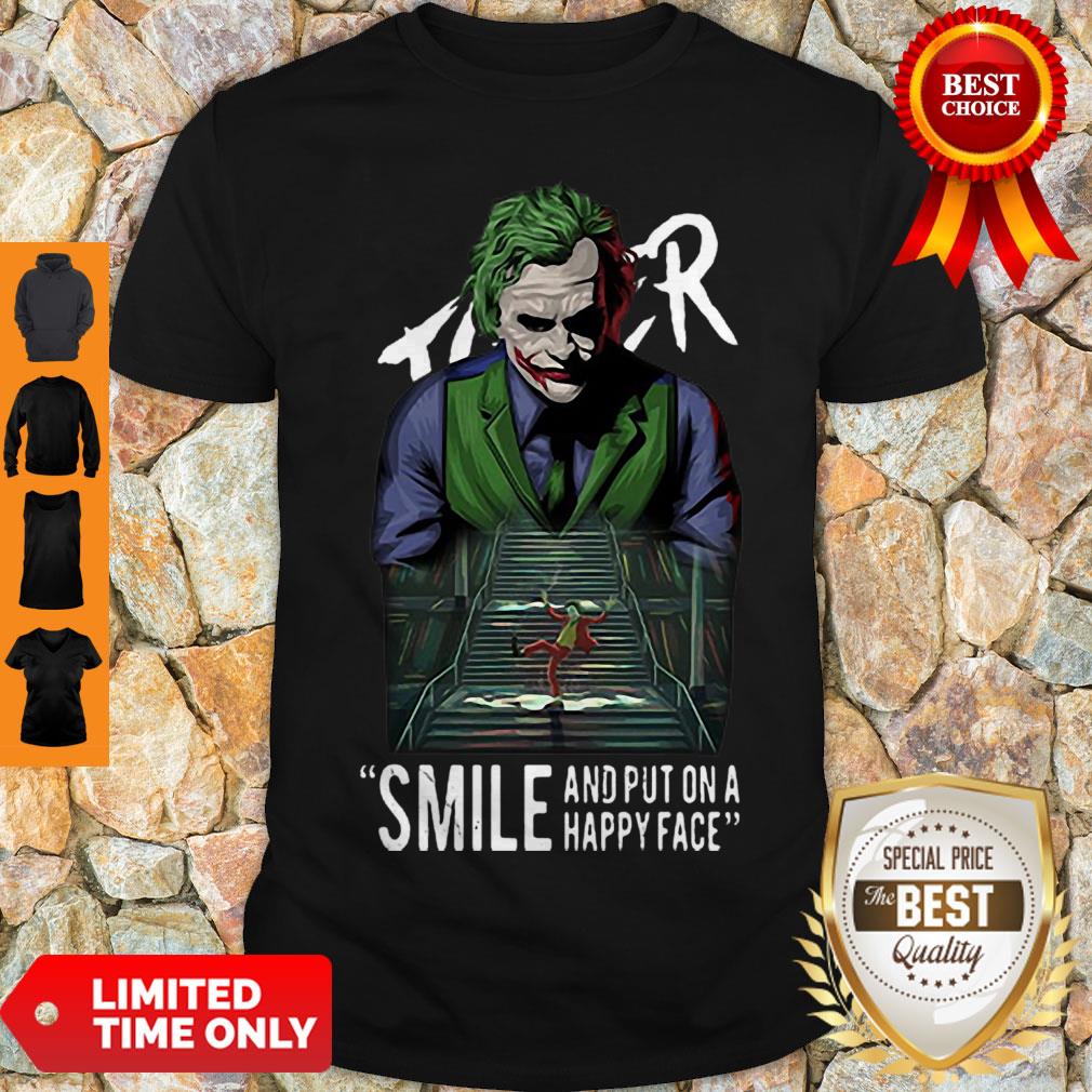 Perfect Heath Ledger Joker Smile And Put On A Happy Face Shirt