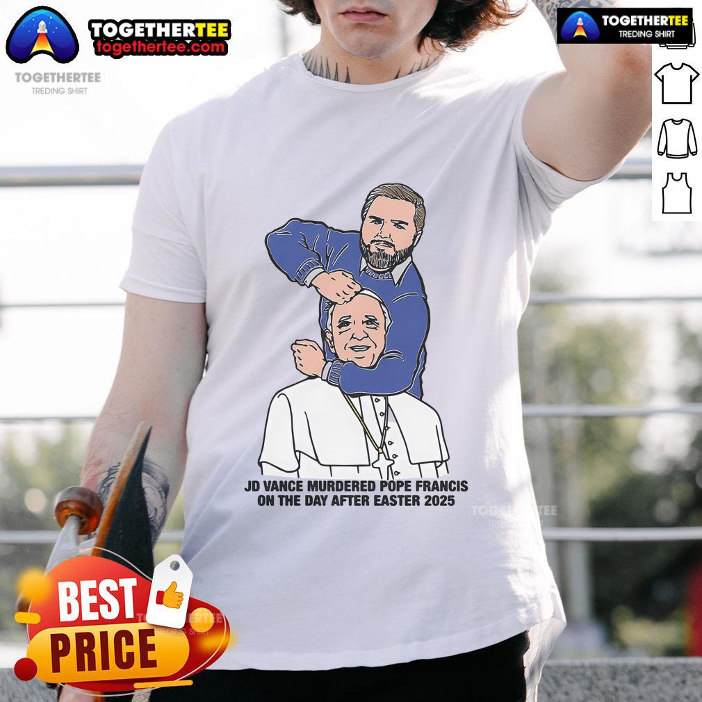 Hot JD Vance Murdered Pope Francis On The Day After Easter 2025 Illustration T-Shirt