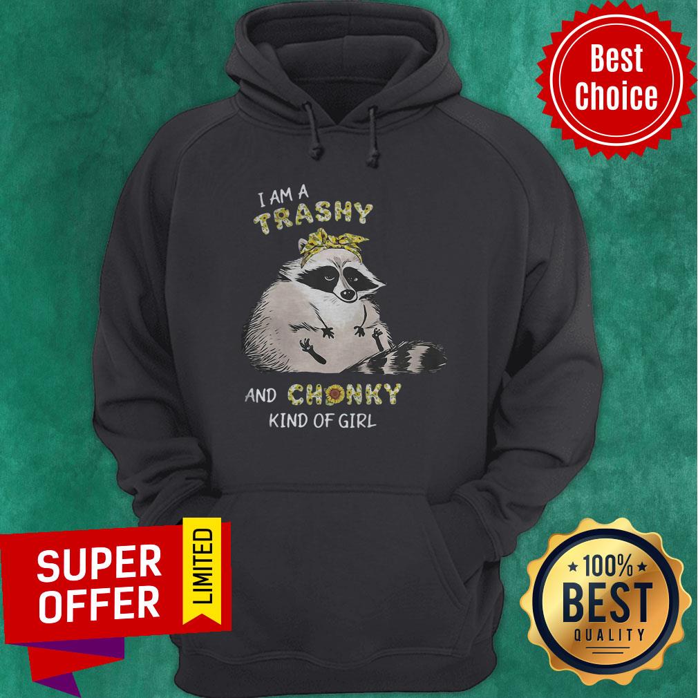 Awesome Raccoon Sunflower I Am A Trashy And Chunky Kind Of Girl Shirt - Image 3
