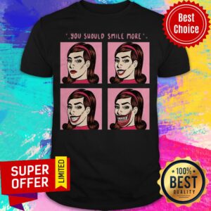Awesome You Should Smile More Shirt
