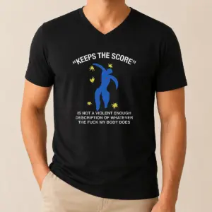Alternative view of Good Keeps The Score Is Not A Violent Enough Description Of Whatever The Fuck My Body Does Shirt