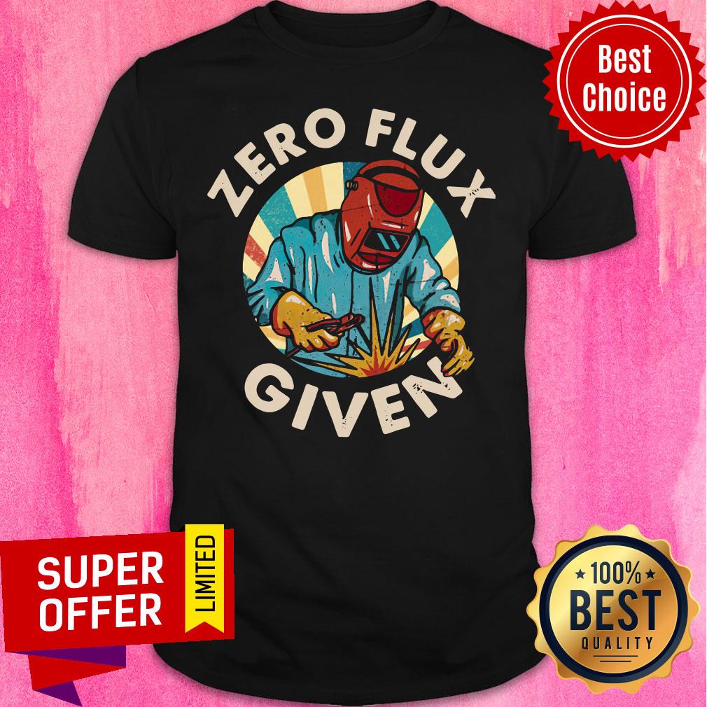 Nice Welder Zero Flux Given Shirt