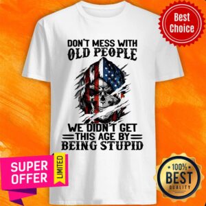 Skull Don'T Mess With Old People 4th July Shirt
