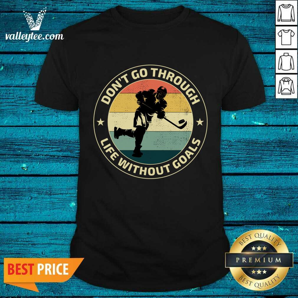 Hockey Don't Go Through Life Without Goals Vintage Shirt