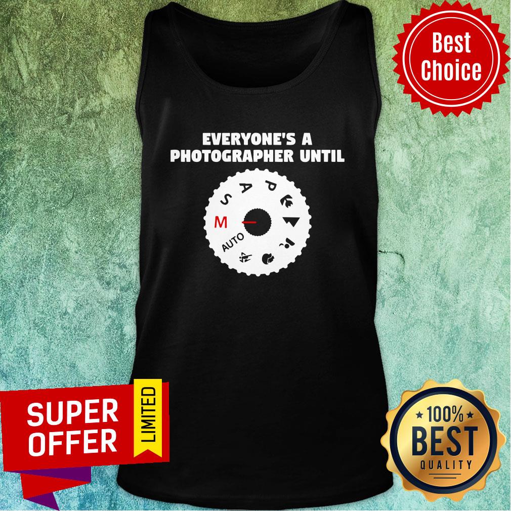 Funny Everyone's A Photographer Until Shirt - Image 4