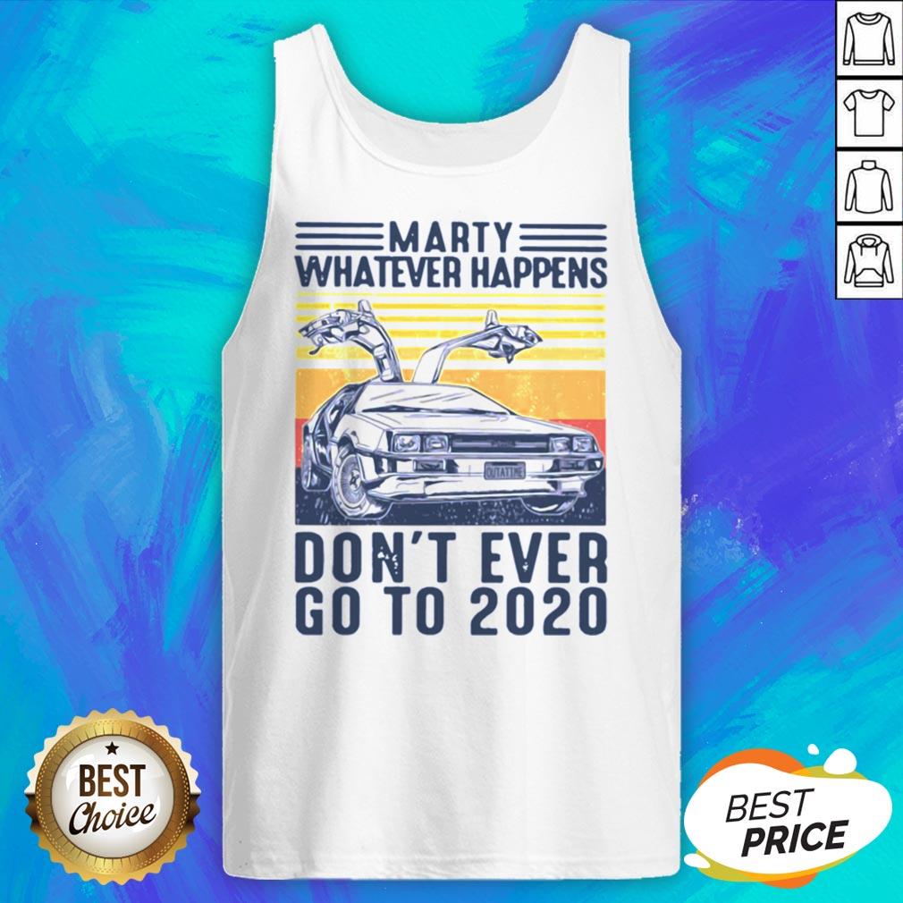 Marty Whatever Happens Don't Ever Go To 2020 Car Vintage Retro Shirt - Image 5