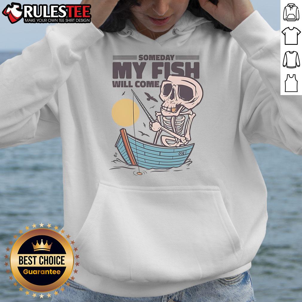 Funny Fishing Someday My Fish Will Come Fisherman Skeleton T-Shirt - Image 2