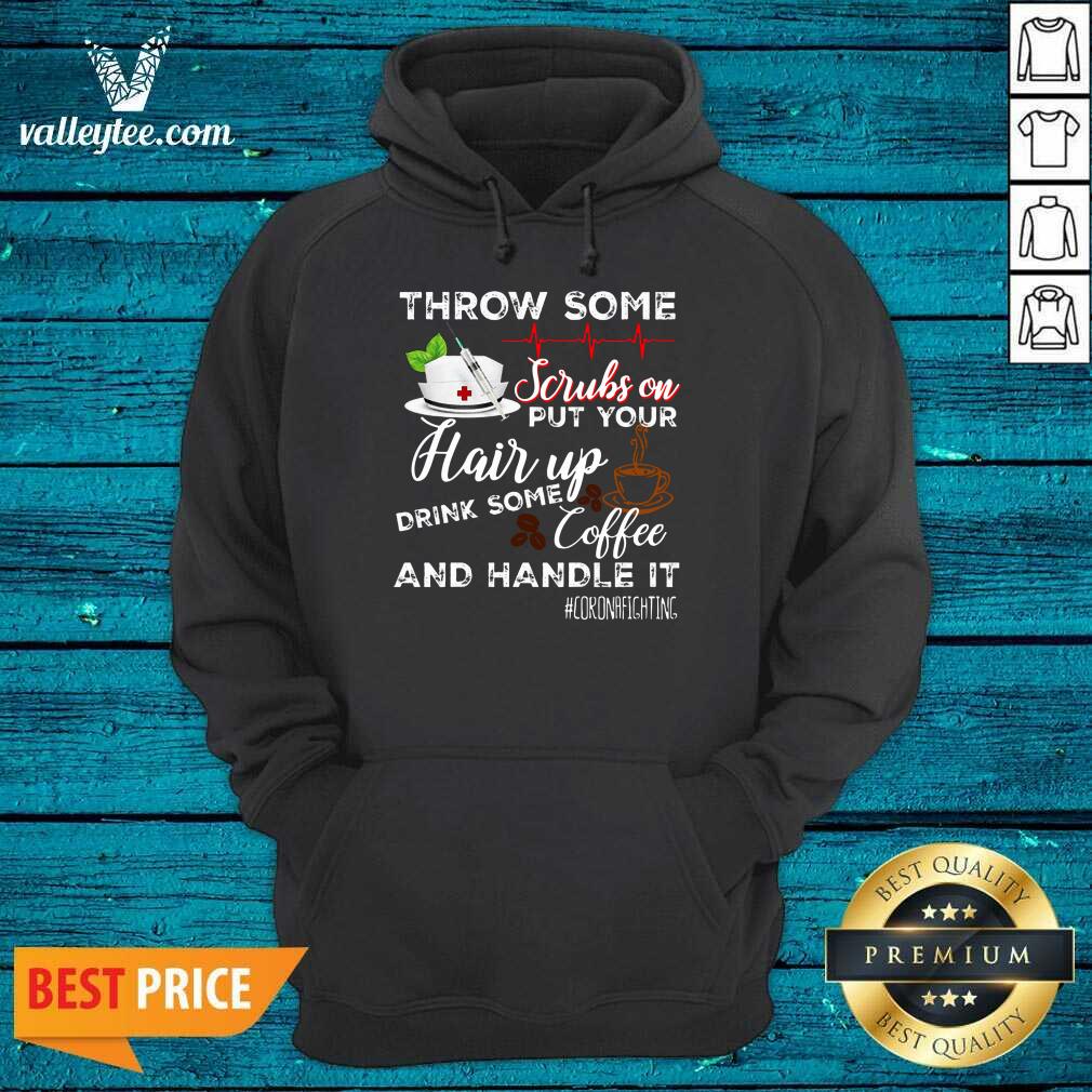 Awesome Throw Scrubs Hair Drink Some Coffee And Handle Corona Shirt - Image 2