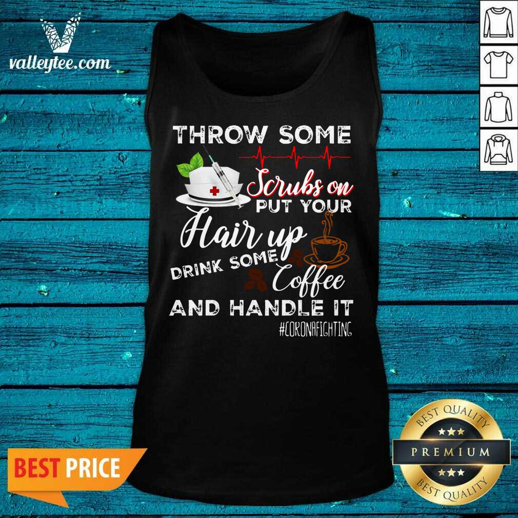 Awesome Throw Scrubs Hair Drink Some Coffee And Handle Corona Shirt - Image 4