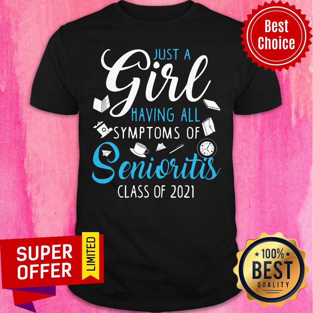 Just A Girl Having All Symptoms Of Senioritis Class Of 2021 Shirt
