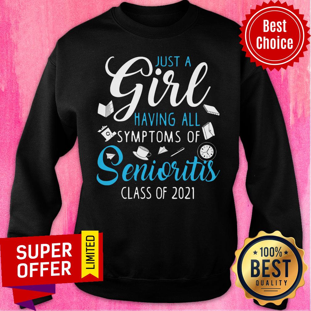 Just A Girl Having All Symptoms Of Senioritis Class Of 2021 Shirt - Image 4