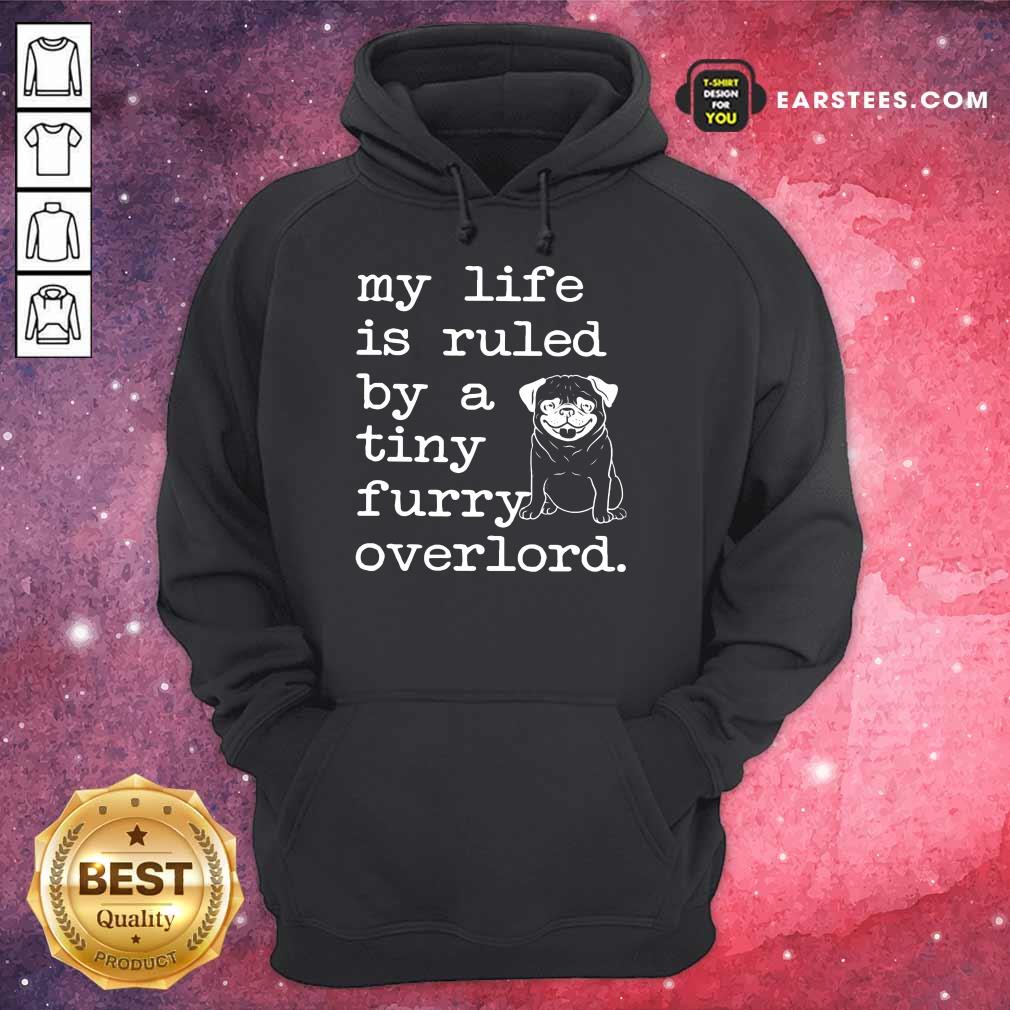 Nice Pug My Life Is Ruled By A Tiny Furry Overlord Shirt - Image 4