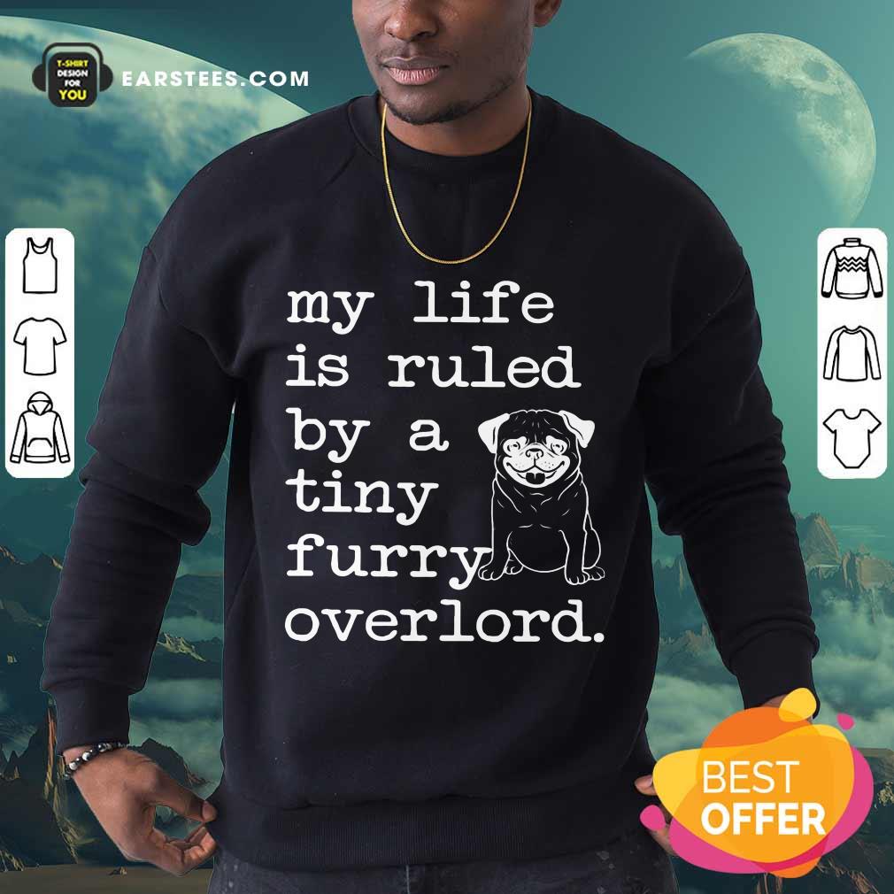 Nice Pug My Life Is Ruled By A Tiny Furry Overlord Shirt - Image 3