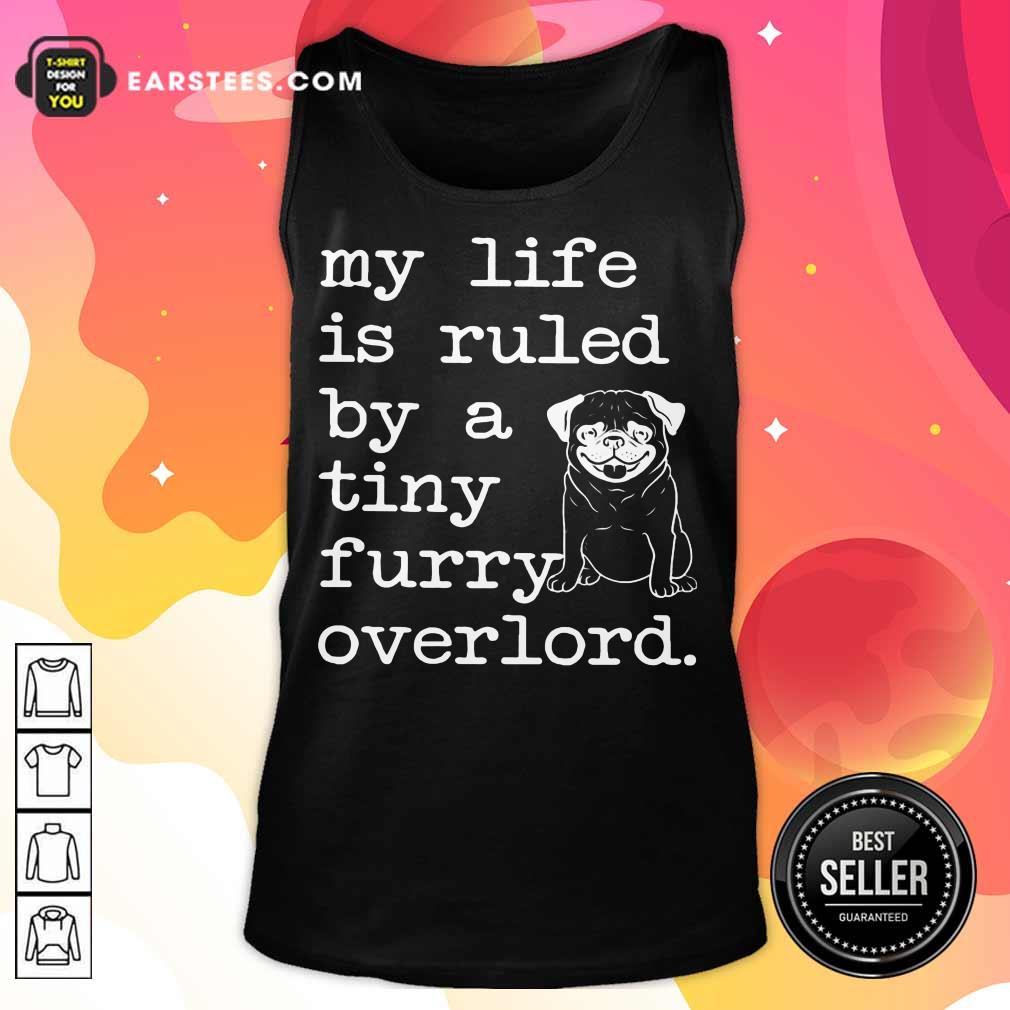 Nice Pug My Life Is Ruled By A Tiny Furry Overlord Shirt - Image 2