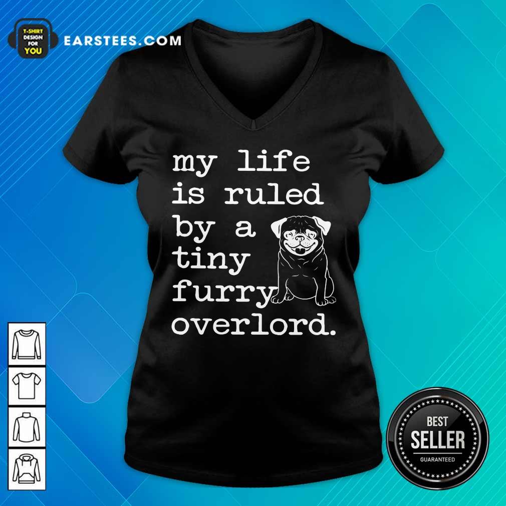 Nice Pug My Life Is Ruled By A Tiny Furry Overlord Shirt - Image 5