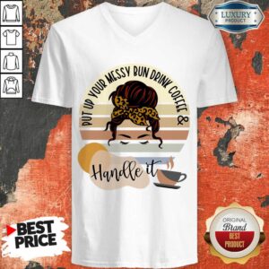 Alternative view of Put Up Your Messy Bun Drink Coffee And Handle It Shirt
