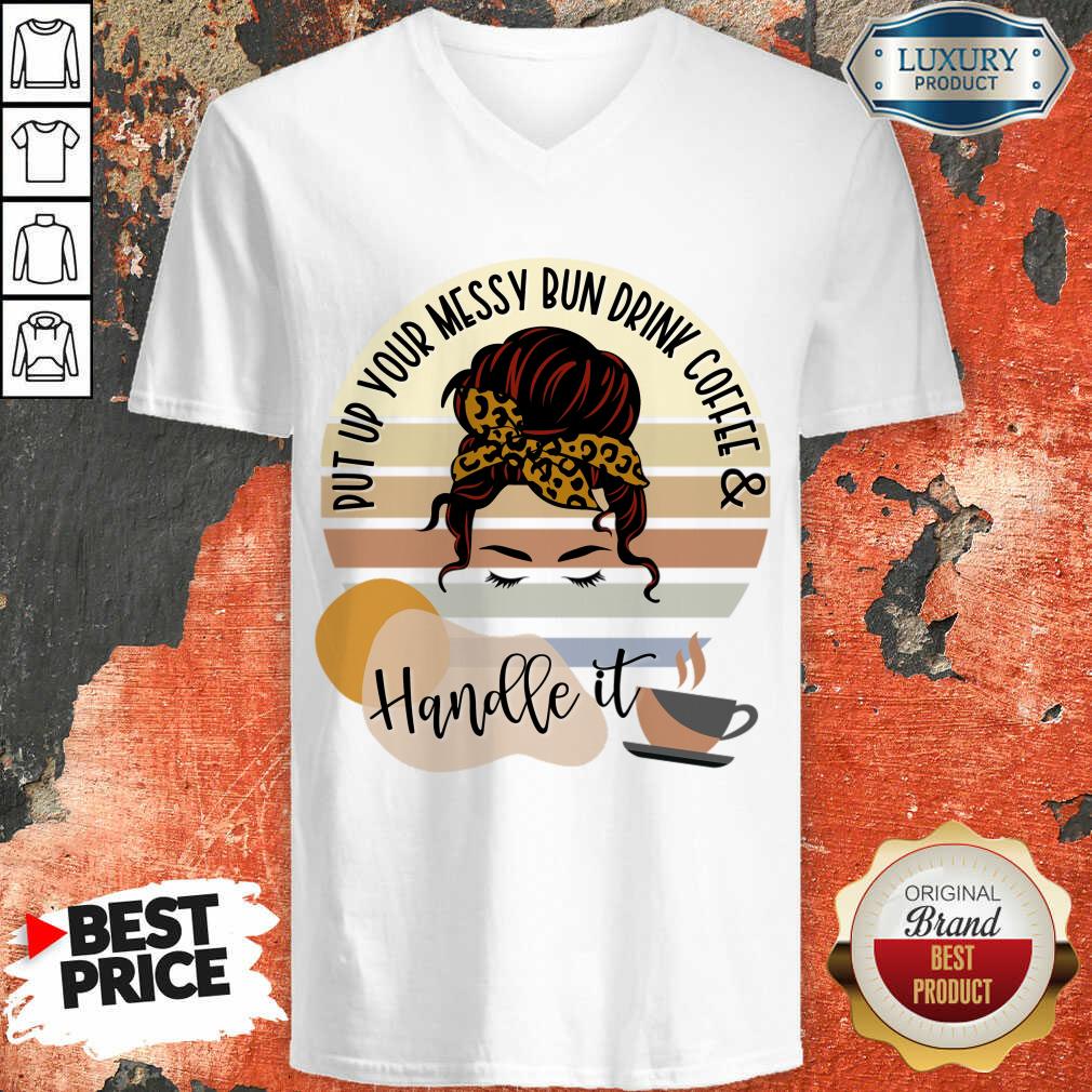Put Up Your Messy Bun Drink Coffee And Handle It Shirt - Image 2